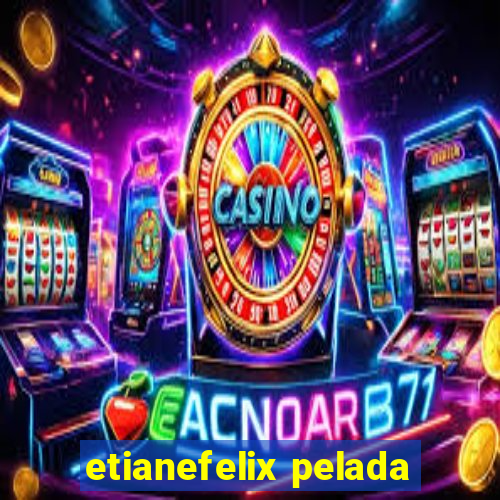 etianefelix pelada